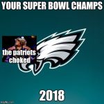 Philadelphia Eagles Logo | YOUR SUPER BOWL CHAMPS 2018 the patriots choked | image tagged in philadelphia eagles logo | made w/ Imgflip meme maker