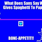 Bad Pun Sans | What Does Sans Say When Gives Spaghetti To Papyrus? BONE-APPETIT!! | image tagged in bad pun sans | made w/ Imgflip meme maker