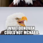 Bad Pun Eagle SuperBowl LII | NICK FUL-FOLES; WHAT DONOVAN COULD NOT MCNABB. FLY, EAGLES FLY | image tagged in bad pun eagle,philadelphia eagles,nfl football,memes,laughing,bird | made w/ Imgflip meme maker
