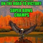 Patriotic Eagle | FLY EAGLES FLY , ON THE ROAD TO VICTORY; SUPER BOWL CHAMPS; E-A-G-L-E-S | image tagged in patriotic eagle | made w/ Imgflip meme maker