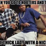 The guys be like at Hooters | WHEN YOU GO TO HOOTERS AND SEE A; CUTE THICK LADY WITH A NICE A** | image tagged in friday 212,hooters,living the dream | made w/ Imgflip meme maker