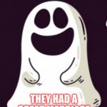 Ghost joke template | DID YOU HEAR ABOUT THE INVISIBLE MAN WHO MARRIED AN INVISIBLE WOMAN? THEY HAD A GREAT MARRIAGE, BUT THEIR KIDS SURE WEREN'T MUCH TO LOOK AT | image tagged in ghost joke template,ghosts,bad puns,jbmemegeek,memes | made w/ Imgflip meme maker