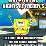 Unfair!!! | WHY ?! IN FIVE NIGHTS AT FREDDY'S; THEY DON'T HAVE ENOUGH POWER FOR THE DOORS AND USE IT INSTEAD FOR THE F*CKING FAN! | image tagged in krusty krab is unfair,power,fnaf | made w/ Imgflip meme maker