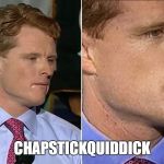 Joseph P KennedyIII | CHAPSTICKQUIDDICK | image tagged in politics | made w/ Imgflip meme maker