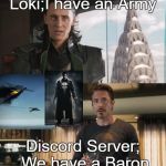 I Have An Army | Loki;I have an Army; Discord Server; We have a Baron | image tagged in i have an army | made w/ Imgflip meme maker
