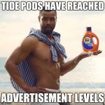 Tide Ad Old Spice | TIDE PODS HAVE REACHED; ADVERTISEMENT LEVELS | image tagged in tide ad old spice | made w/ Imgflip meme maker