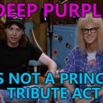 Some people are in for a surprise... :) | DEEP PURPLE; IS NOT A PRINCE TRIBUTE ACT | image tagged in hodl wayne world,memes,music,deep purple,prince,movies | made w/ Imgflip meme maker