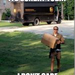 UPS delivery guy | ITS SUNDAY TODAY; I DON'T CARE | image tagged in ups delivery guy | made w/ Imgflip meme maker