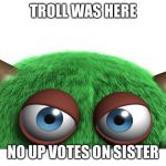 troll | TROLL WAS HERE; NO UP VOTES ON SISTER | image tagged in troll | made w/ Imgflip meme maker