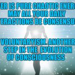 Fear Hope | VOLUNTARYISM. ANOTHER STEP IN THE  EVOLUTION OF CONSCIOUSNESS; LOVER IS PURE CHAOTIC ENERGY. MAY ALL YOUR DAILY  INTERACTIONS BE CONSENSUAL | image tagged in fear hope | made w/ Imgflip meme maker