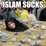Islamic Women | ISLAM SUCKS | image tagged in islamic women | made w/ Imgflip meme maker