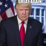 President Trump | MAKE THE LAB                           GREAT AGAIN; USE LAB SAFETY | image tagged in president trump | made w/ Imgflip meme maker