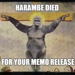 Harambe Cross Jessu | HARAMBE DIED; FOR YOUR MEMO RELEASE | image tagged in harambe cross jessu | made w/ Imgflip meme maker