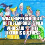 Alt-Support | WHAT HAPPENED TO ALL OF THE EMPORER'S MEN; WHO SAID       THEY LIKED HIS CLOTHES? | image tagged in trump,ryan,nunes,tillerson,pence,betsy devos | made w/ Imgflip meme maker
