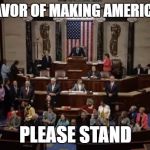 Democrat Sit In | ALL IN FAVOR OF MAKING AMERICA GREAT; PLEASE STAND | image tagged in democrat sit in | made w/ Imgflip meme maker
