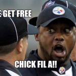 steelers | WE GET FREE; CHICK FIL A!! | image tagged in steelers | made w/ Imgflip meme maker
