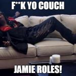 dave chappelle rick james | F**K YO COUCH; JAMIE ROLES! | image tagged in dave chappelle rick james | made w/ Imgflip meme maker