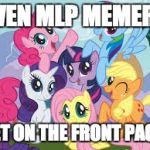 Still happy that I got my first one (even if it wasn't mlp related) | EVEN MLP MEMERS; GET ON THE FRONT PAGE! | image tagged in my little pony,memes,xanderbrony,front page | made w/ Imgflip meme maker