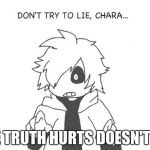 The truth hurts | THE TRUTH HURTS DOESN'T IT? | image tagged in the truth hurts | made w/ Imgflip meme maker