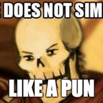 papyrus one does not simply | LIKE A PUN | image tagged in papyrus one does not simply | made w/ Imgflip meme maker