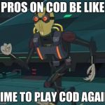 oh boy here i go killing again | PROS ON COD BE LIKE; TIME TO PLAY COD AGAIN | image tagged in oh boy here i go killing again | made w/ Imgflip meme maker