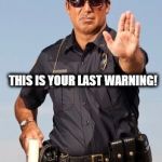 Police | THIS IS YOUR LAST WARNING! DROP THAT DIET SODA OR FACE THE CONSEQUENCES | image tagged in police | made w/ Imgflip meme maker