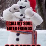 Bonhomme Carnaval | I CALL MY SOUL EATER FRIENDS; SCAMBAG | image tagged in bonhomme carnaval | made w/ Imgflip meme maker