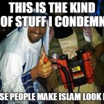 Muslim clock bomb | THIS IS THE KIND OF STUFF I CONDEMN; THESE PEOPLE MAKE ISLAM LOOK BAD | image tagged in muslim clock bomb,muslim,muslims,islam,bad example,detestable | made w/ Imgflip meme maker