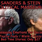 Bernie Sanders & Jill Stein | SANDERS & STEIN -POLITICAL MASSEURS-; *Massaging Emotions for Decades*; Touchy-Feely / Warm & Fuzzy Bed-Time Stories; Only $27 | image tagged in bernie sanders  jill stein | made w/ Imgflip meme maker