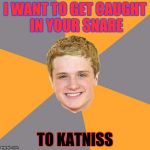 Advice Peeta | I WANT TO GET CAUGHT IN YOUR SNARE TO KATNISS | image tagged in memes,advice peeta | made w/ Imgflip meme maker