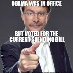 you might be a republican congressman | IF YOU RAILED AGAINST DEFICITS WHEN OBAMA WAS IN OFFICE; BUT VOTED FOR THE CURRENT SPENDING BILL; YOU MIGHT BE A REPUBLICAN CONGRESSMAN | image tagged in jeff foxworthy,republicans | made w/ Imgflip meme maker