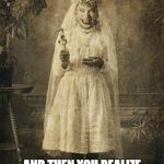 Creepy Romance | WHEN YOU GET MARRIED; AND THEN YOU REALIZE YOU'LL BE TORTURED FOR THE REST OF YOUR RELATIONSHIP | image tagged in creepy romance | made w/ Imgflip meme maker