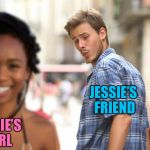Where can I find a woman like that? | JESSIE’S FRIEND; DOESN’T KNOW JESSIE; JESSIE’S GIRL | image tagged in distracted boyfriend alternate,memes | made w/ Imgflip meme maker