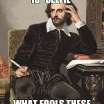 With apologies to William Shakespeare | VANITY THY NAME IS "SELFIE"; WHAT FOOLS THESE MORTALS BE | image tagged in shakespeare,selfie stick,stupid people,vanity,another picture from | made w/ Imgflip meme maker