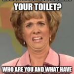 Who are these kids?? | MOM CAN WE CLEAN YOUR TOILET? WHO ARE YOU AND WHAT HAVE YOU DONE WITH MY KIDS??? | image tagged in white woman confused | made w/ Imgflip meme maker