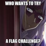 I will make a meme version of my flag challenge here on imgflip. They're really long though. | WHO WANTS TO TRY; A FLAG CHALLENGE? | image tagged in let belarus explain,belarus,flag challenge,flags,hetalia | made w/ Imgflip meme maker