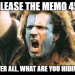 Release the memo | RELEASE THE MEMO 45!! AFTER ALL, WHAT ARE YOU HIDING? | image tagged in release the memo | made w/ Imgflip meme maker