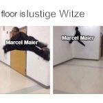The Floor Is X | lustige Witze; Marcel Maier; Marcel Maier | image tagged in the floor is x | made w/ Imgflip meme maker
