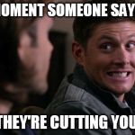 That moment when | THAT MOMENT SOMEONE SAYS OOPS; WHEN THEY'RE CUTTING YOUR HAIR | image tagged in dean woops - supernatural | made w/ Imgflip meme maker