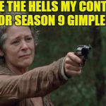 Saddest moment in the walking dead | WHERE THE HELLS MY CONTRACT FOR SEASON 9 GIMPLE? | image tagged in saddest moment in the walking dead | made w/ Imgflip meme maker