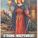 Saint Barbara patron saint of field artillery  | ST. GALENTINE; STRONG INDEPENDENT WOMAN
WHO DON'T NEED NO MAN 
(EXCEPT JESUS) | image tagged in saint barbara patron saint of field artillery | made w/ Imgflip meme maker