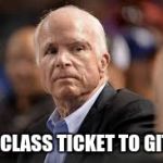John McCain Zoo Class Ticket To GITMO | ZOO CLASS TICKET TO GITMO | image tagged in john mccain zoo class ticket to gitmo | made w/ Imgflip meme maker