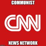 CNN very fake news | COMMUNIST; NEWS NETWORK | image tagged in cnn very fake news | made w/ Imgflip meme maker