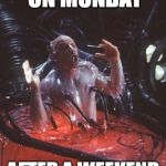 Wake up Neo | WAKING UP ON MONDAY; AFTER A WEEKEND OF BINGE BINGING | image tagged in neo matrix pod | made w/ Imgflip meme maker