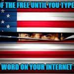 Big Brother is always watching what you do!!! | LAND OF THE FREE UNTIL YOU TYPE IN THE; WRONG WORD ON YOUR INTERNET SEARCH | image tagged in peeping uncle sam,memes,big brother,evil government,internet,they're watching you | made w/ Imgflip meme maker