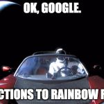 New Mario Kart Vehicle | OK, GOOGLE. DIRECTIONS TO RAINBOW ROAD. | image tagged in starman last selfie | made w/ Imgflip meme maker