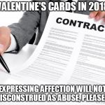 Accept all liability | VALENTINE'S CARDS IN 2018; EXPRESSING AFFECTION WILL NOT BE MISCONSTRUED AS ABUSE, PLEASE SIGN | image tagged in accept all liability | made w/ Imgflip meme maker