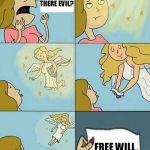 Why does God allow evil? | IF GOD IS REAL, WHY IS THERE EVIL? FREE WILL | image tagged in we don't care,free will,god,evil | made w/ Imgflip meme maker