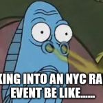 Dirty Railfans | WALKING INTO AN NYC RAILFAN EVENT BE LIKE...... | image tagged in train,i like trains,foam,railfan,mta,smell | made w/ Imgflip meme maker