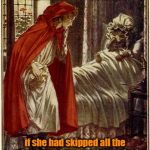 Fairy Tale Week, a socrates & Red Riding Hood event, Feb 12-19. ʕ•́ᴥ•̀ʔっ | Little Red Riding Hood might have been alright; if she had skipped all the other questions and just asked her Grandma for the WiFi password | image tagged in little red riding hood,memes,fairy tale week,grandma finds the internet,insanity wolf,night memes | made w/ Imgflip meme maker